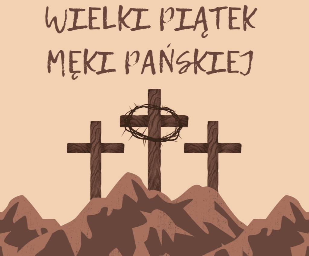 Święte Triduum Paschalne – Wielki Piątek – Męka Pańska