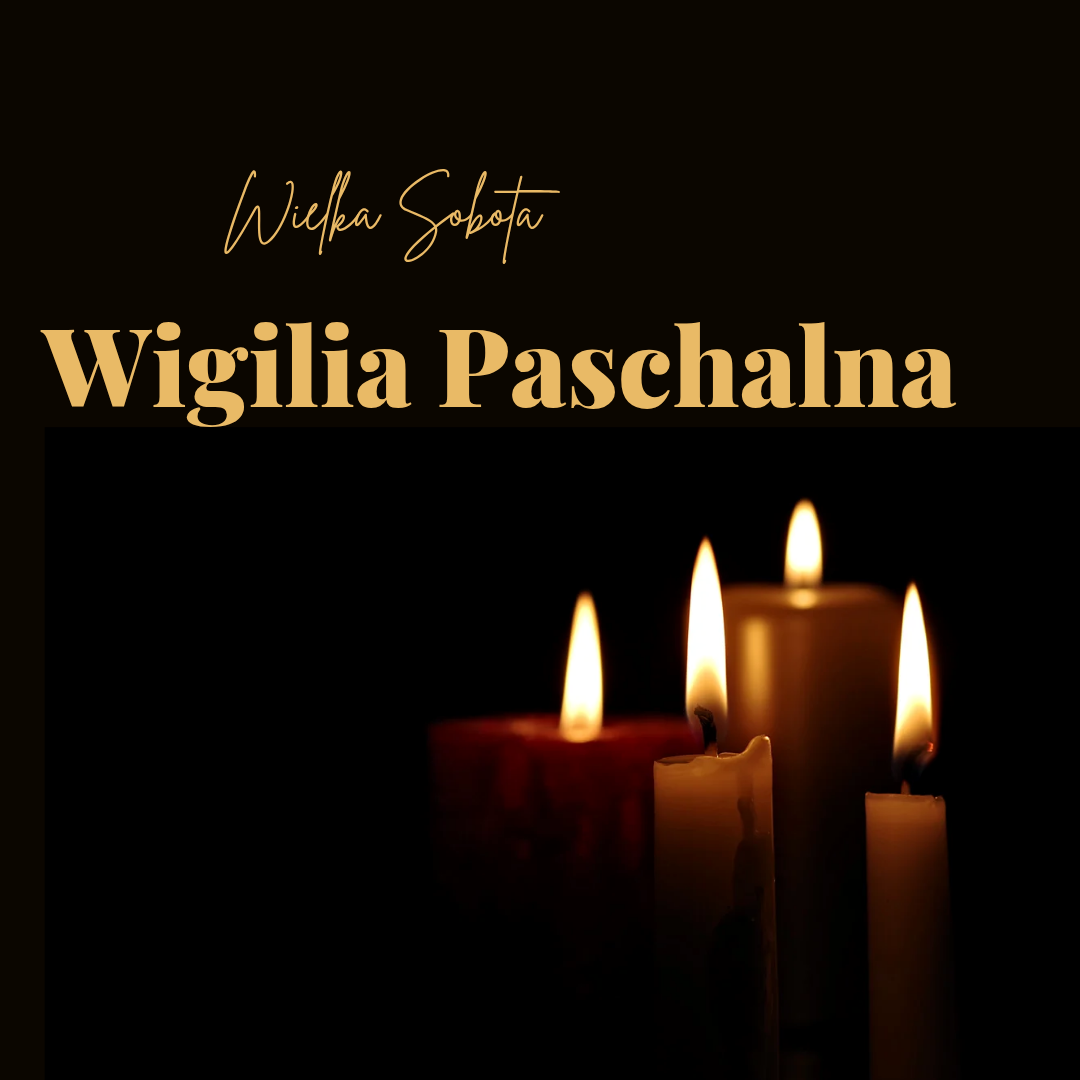 Święte Triduum Paschalne – Wielka Sobota – Wigilia Paschalna